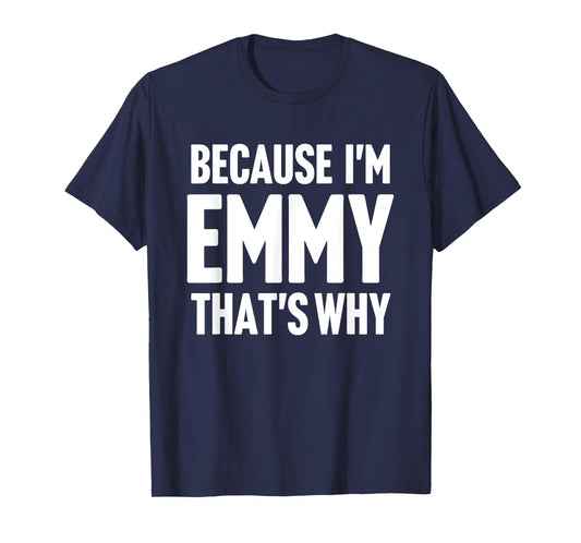 Because I'm Emmy That's Why Am Personalized Name T-Shirt