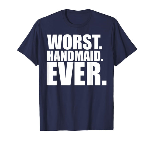 Funny Worst Handmaid Ever Tee Shirt - Unisex Adults - Black - Small - Short Sleeve - T-Shirt
