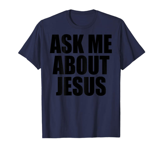 (On Back) Ask Me About Jesus Christian Funny Sayin Men Women T-Shirt