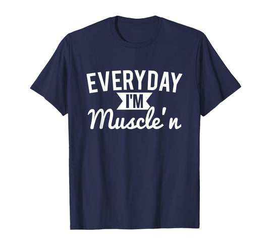Everyday I'm Muscle'n - Funny Workout T-Shirt T-Shirt