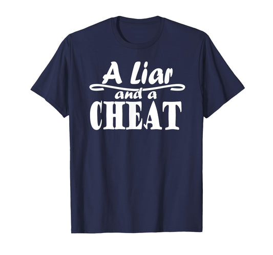 A Liar and a Cheat Cheating Cheater Who Lies T-Shirt