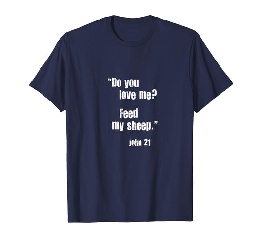 Do You Love Me? Feed My Sheep. Jesus Quote Bible John 21 T-Shirt