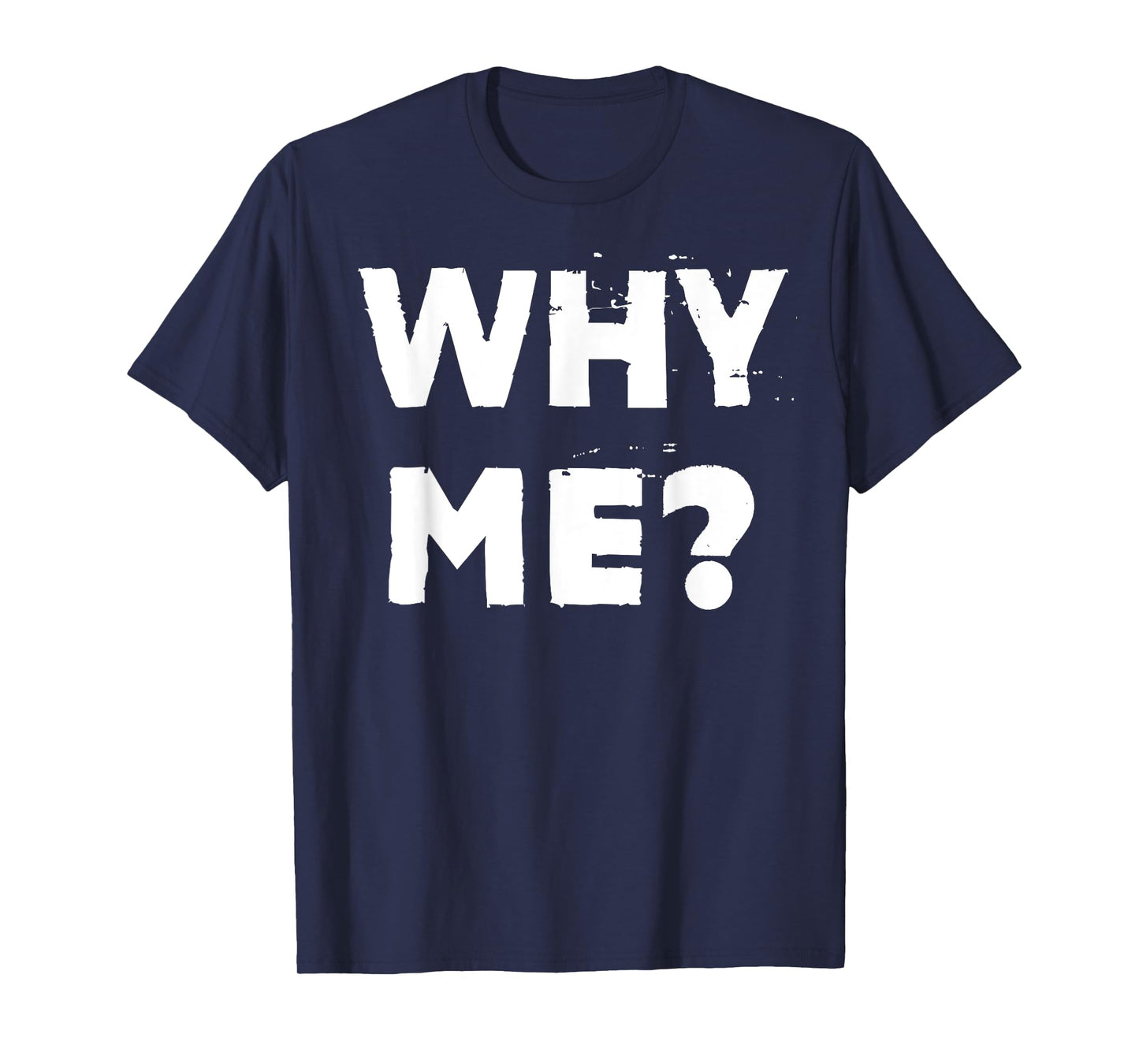Why Me? T-Shirt