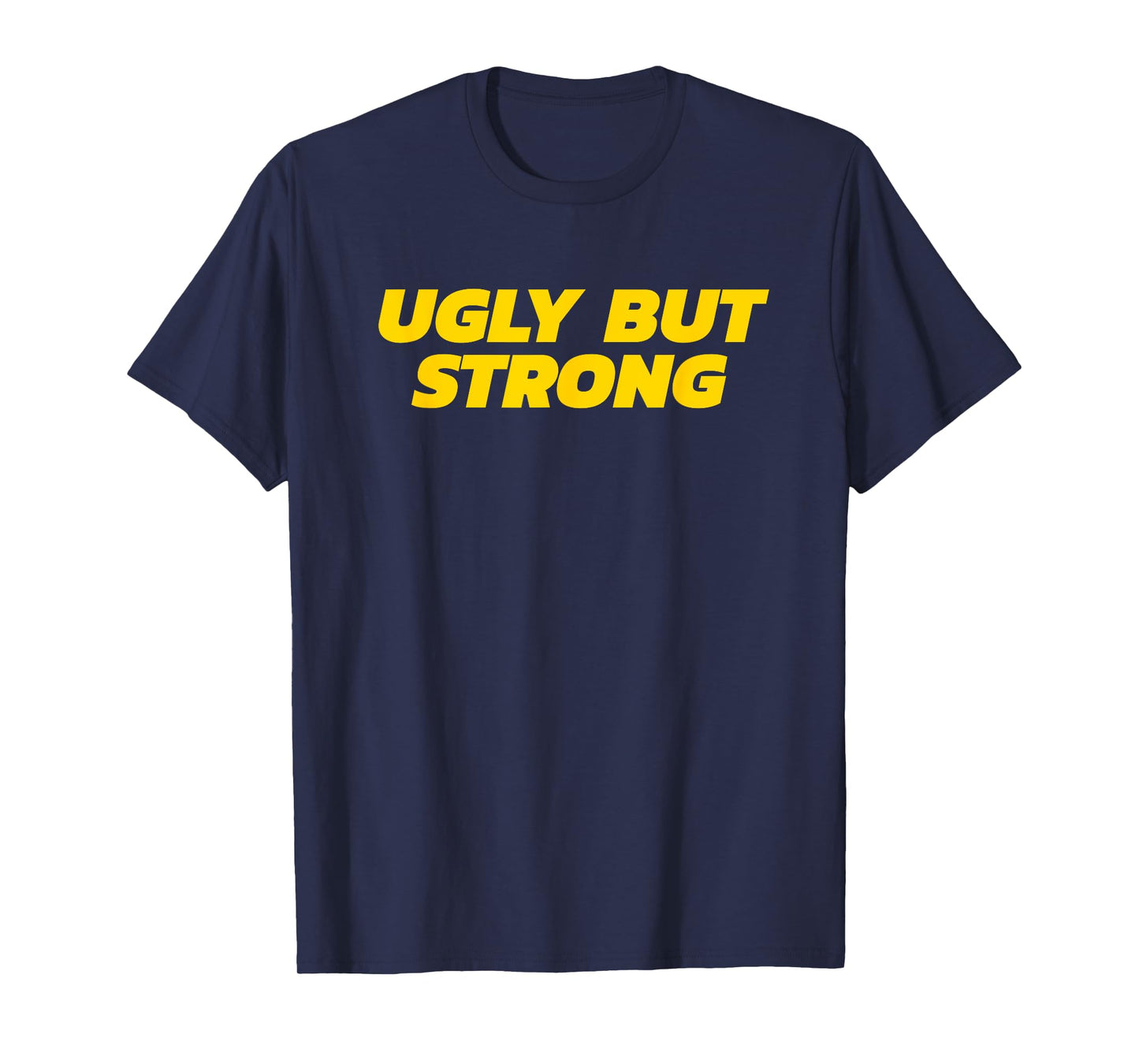 Ugly But Strong - Gym Gag Gift T-Shirt