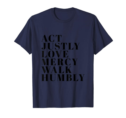 Act Justly Love Mercy Walk Humbly Print Micah 6:8 T-Shirt