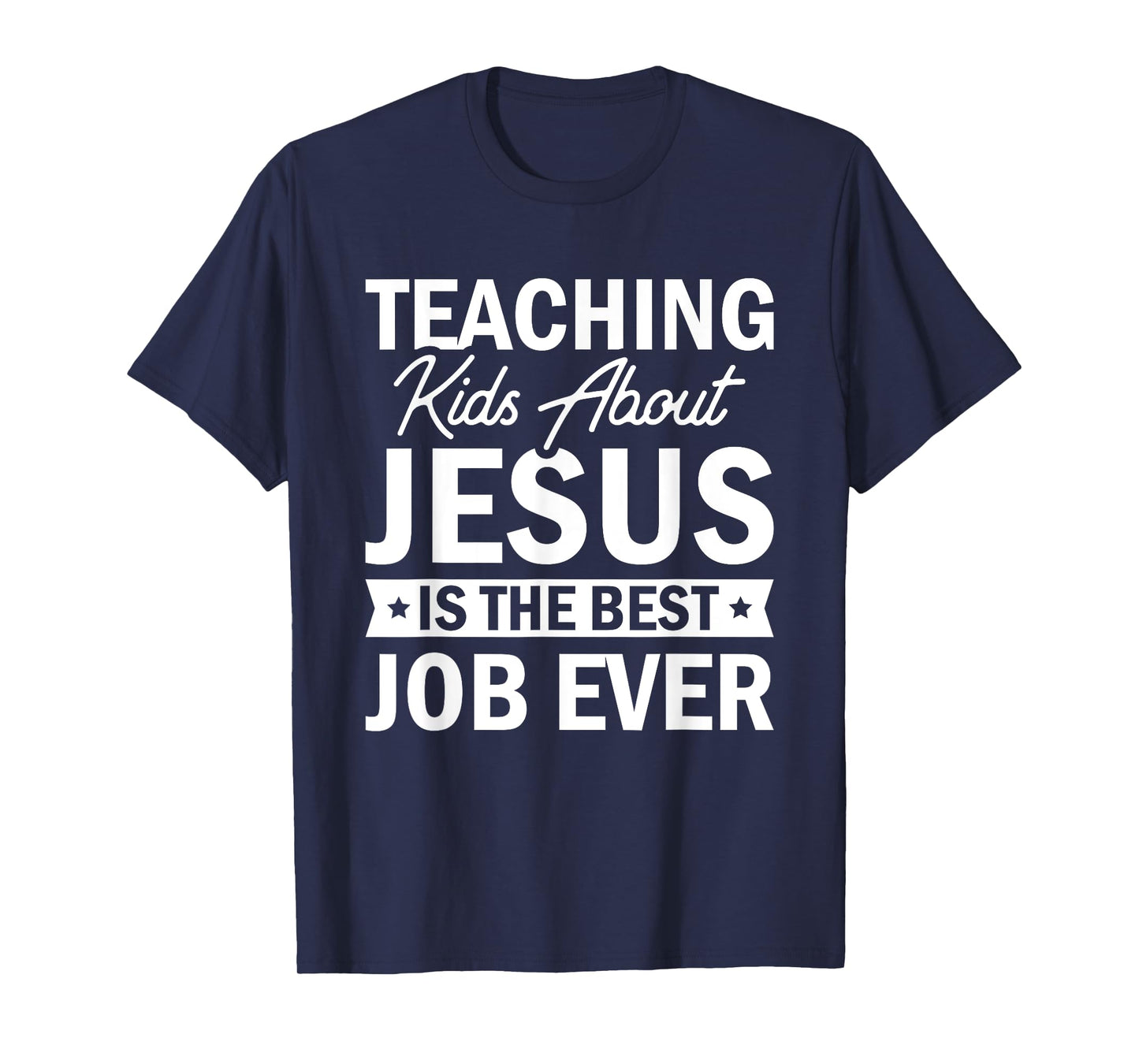 Teaching Kids About Jesus Is The Best Job Ever T-Shirt