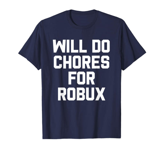 Will Do Chores For Robux Computer Game Gaming Gamer T-Shirt