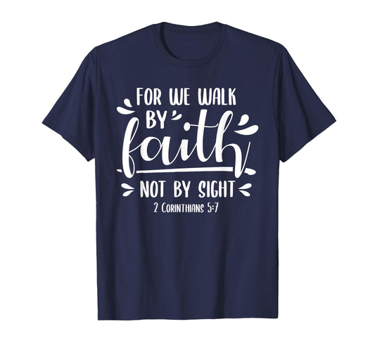 2 Corinthians 5:7 For We Walk Faith Not By Sight Bible T-Shirt