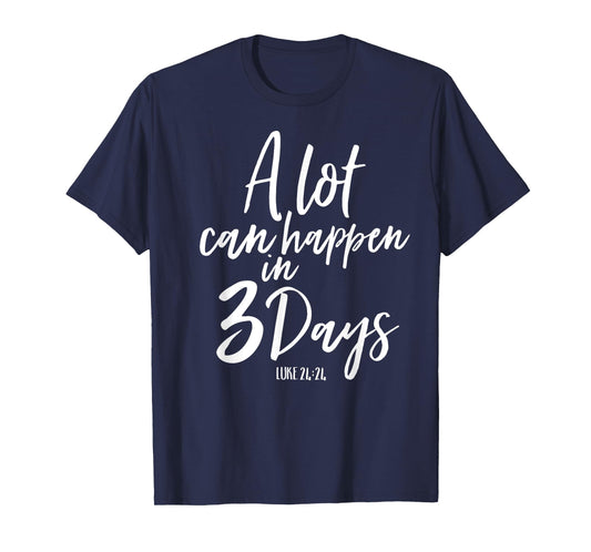 A Lot Can Happen In 3 Days He Is Risen Shirt Easter Church T-Shirt