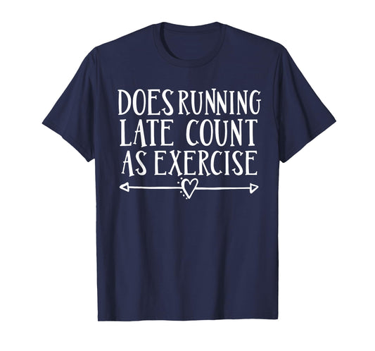 Does Running Late Count As Exercise TShirt Funny Run Tee T-Shirt