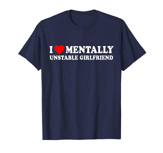 I Love Mentally Unstable Girlfriend T-Shirt