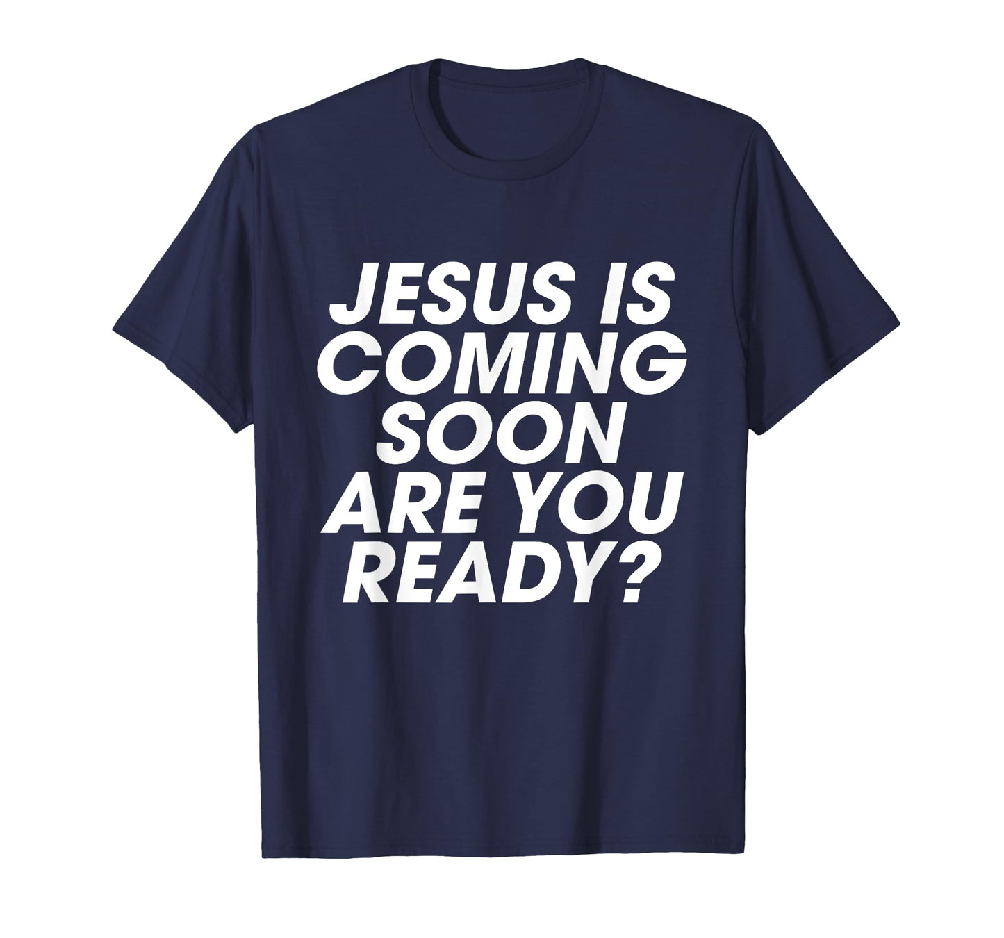 Jesus is Coming Soon Are You Ready? Christian Inspiring T-Shirt
