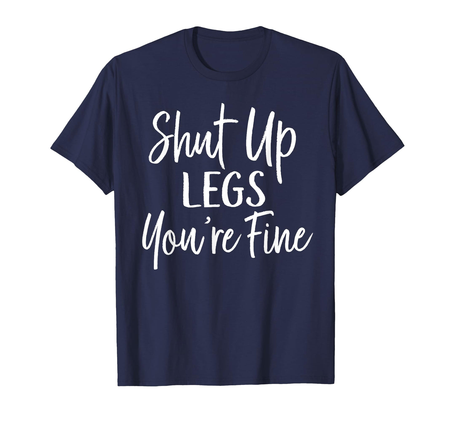 Shut Up Legs You're Fine Shirt for Gym - Funny Workout T-Shirt