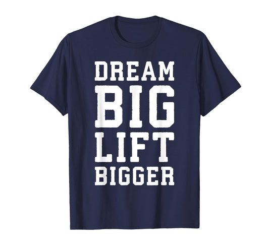 Dream Big, Lift Bigger - Gym Workout Fintess Motivaitonal T-Shirt