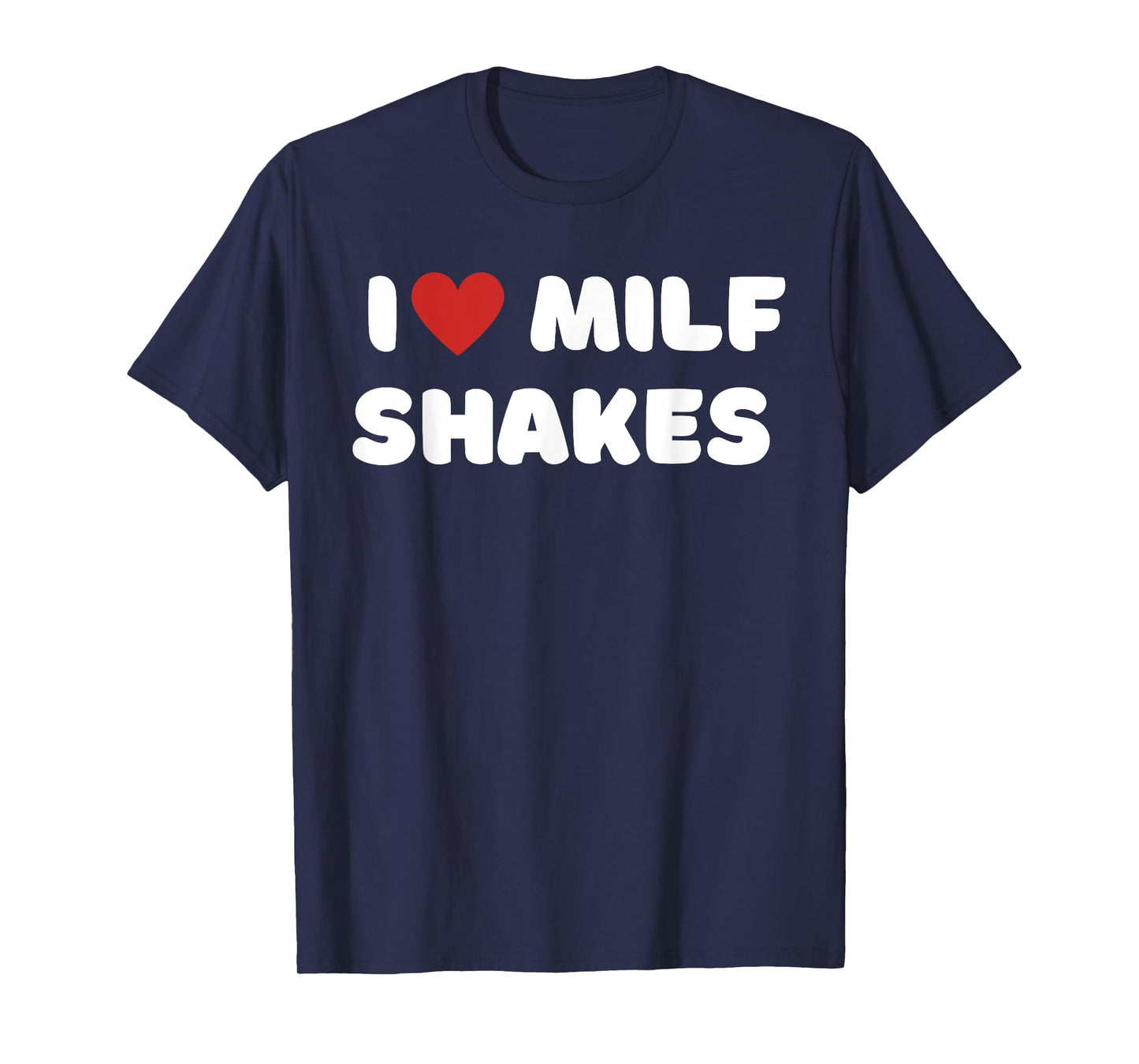 I Love Milf Shakes Word Game I Heart MILF Shakes T-Shirt