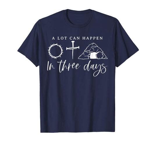 A Lot Can Happen In Three Days Jesus Christian Easter Day T-Shirt