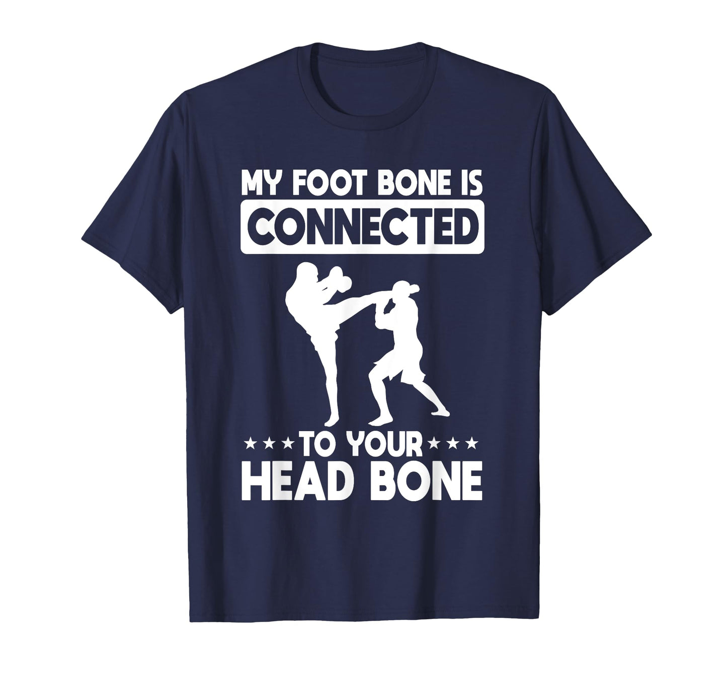 My Foot Bone Is Connected To Your Head Bone Kickboxing T-Shirt