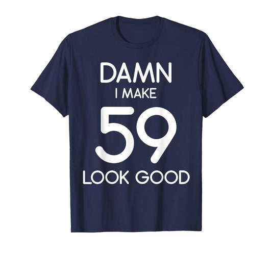 Damn I Make 59 Look Good 59th Happy Birthday Party Cute T-Shirt