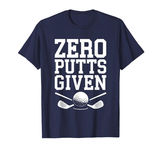 Zero Putts Given Shirt Funny Golf Men Women Golfing T-Shirt