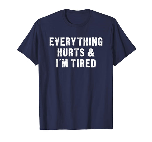 Everything Hurts & I'm Tired Funny Workout T-Shirt