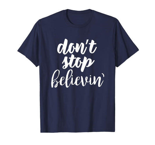 don't stop believin' inspirational christian t-shirt T-Shirt