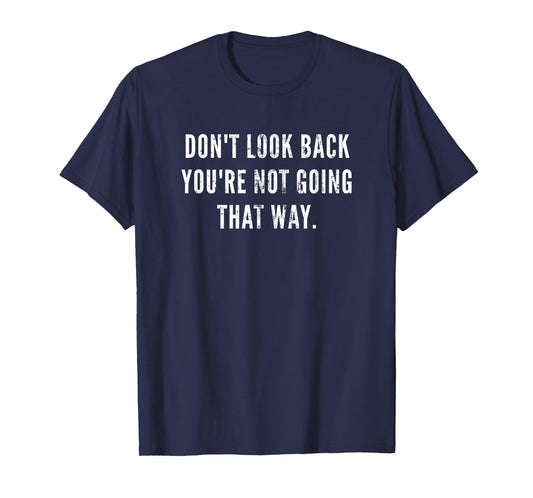 Don't Look Back You're Not Going That Way Motivational Inspo T-Shirt