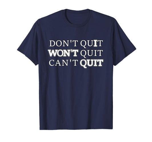 Don't Quit Won't Quit Can't Quit T Shirt Workout Tee T-Shirt