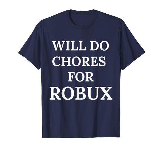 Will Do Chores for Robux Funny Robux T-Shirt