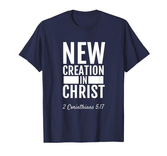 2 Corinthians 5:17 New Creation In Christ T-Shirt Christian T-Shirt
