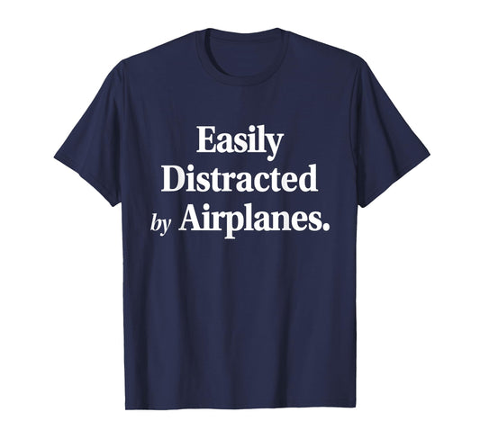Easily Distracted By Airplanes Funny Plane Lovers Quote T-Shirt