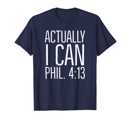 Actually I Can: Philippians 4 13: Christian Bible Scripture T-Shirt