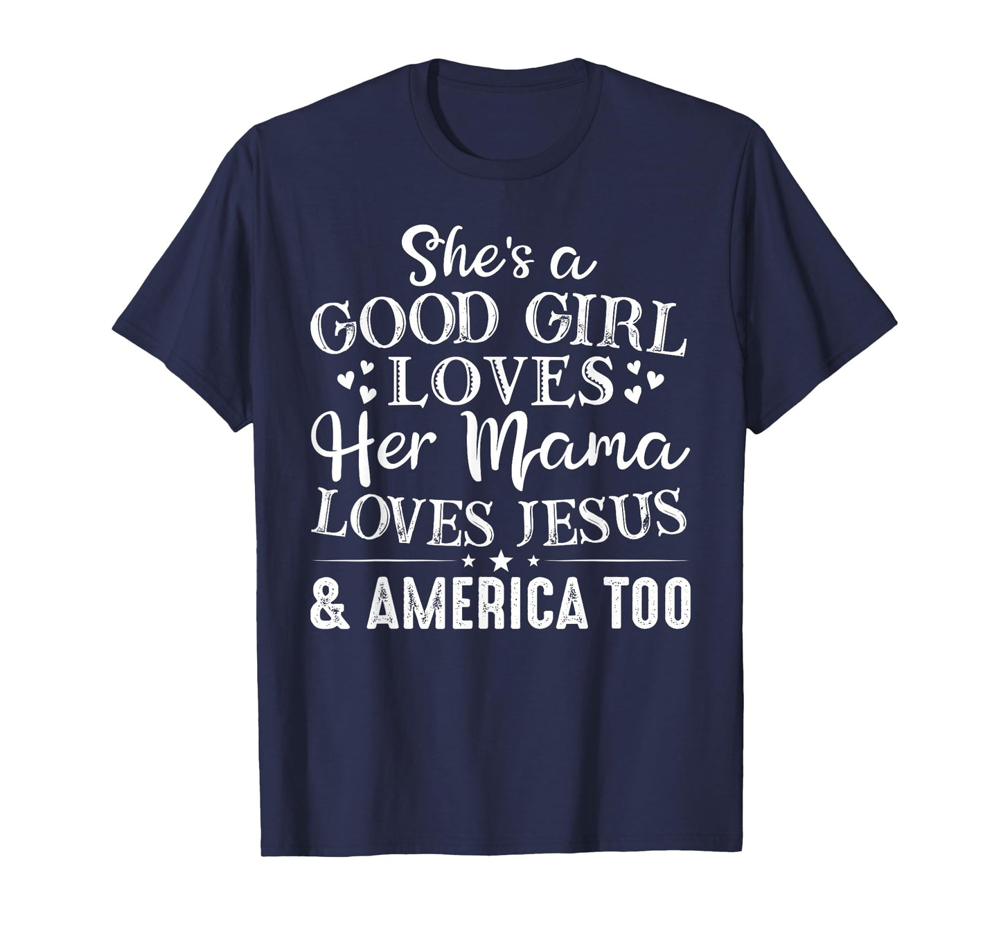 She's Good Girl Loves Her Mama Loves Jesus America Too T-Shirt