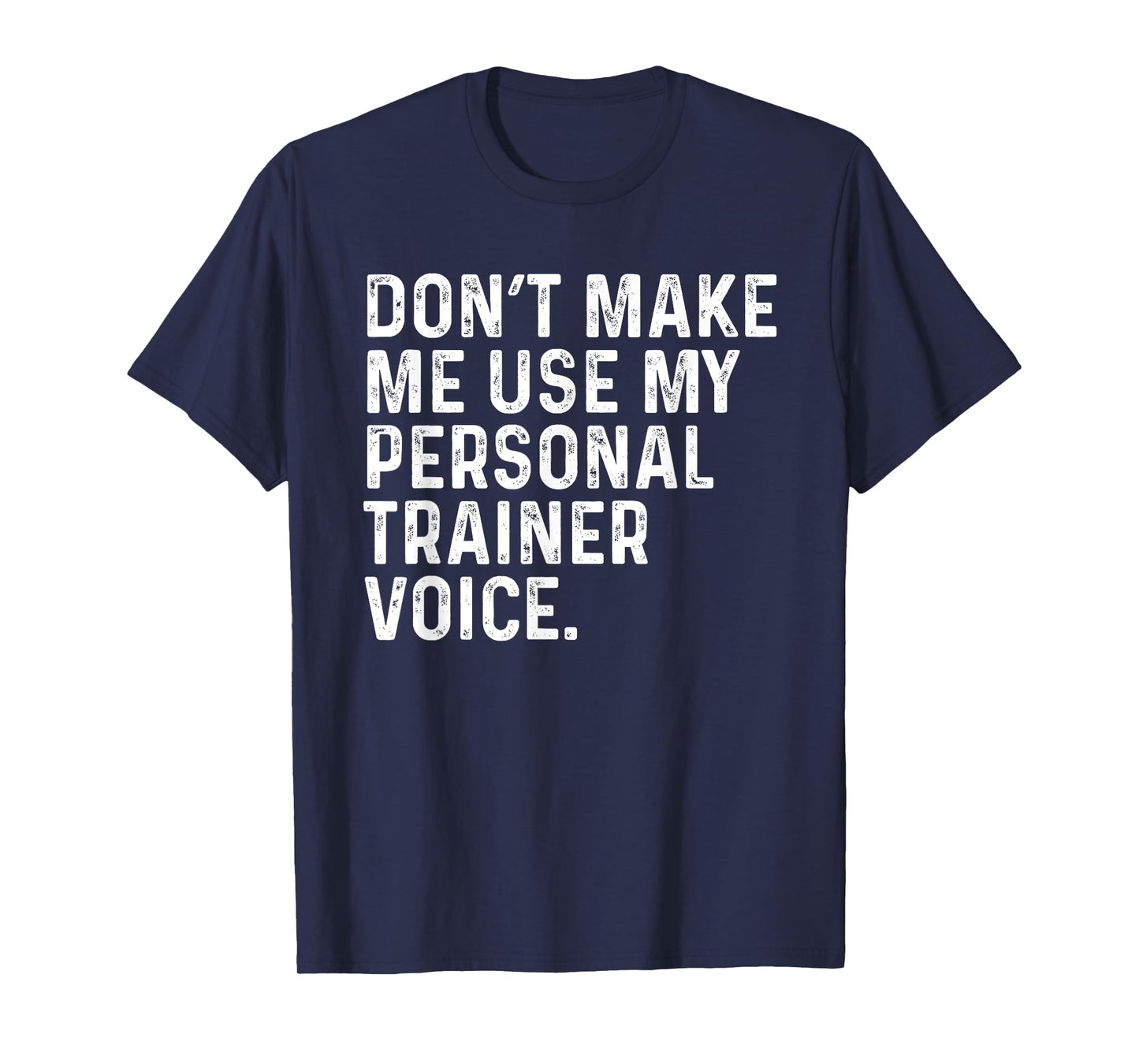 Dont Make Me Use My Personal Trainer Voice Funny Gym Trainer T-Shirt