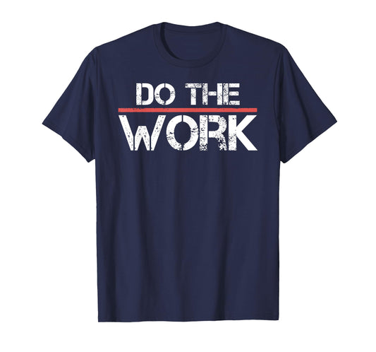 Do The Work Motivational Shirt- Positive Inspirational Quote T-Shirt