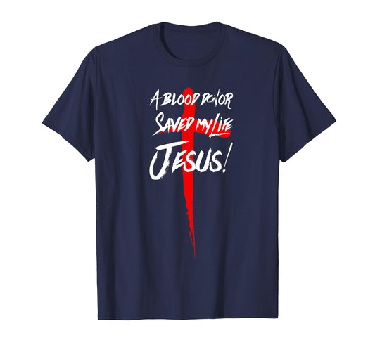 A BLOOD DONOR SAVED MY LIFE JESUS CHRISTIAN TSHIRT T-Shirt