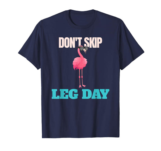 Don't Skip Leg Day Pink Flamingo Legs Funny Bodybuilding T-Shirt