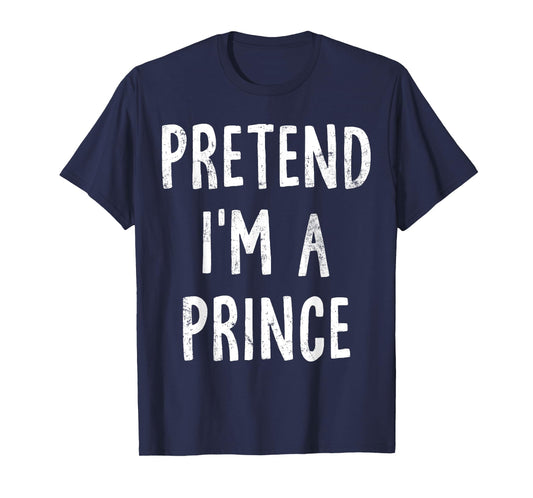 Pretend I'm A Prince Lazy Easy Halloween Costume T-Shirt
