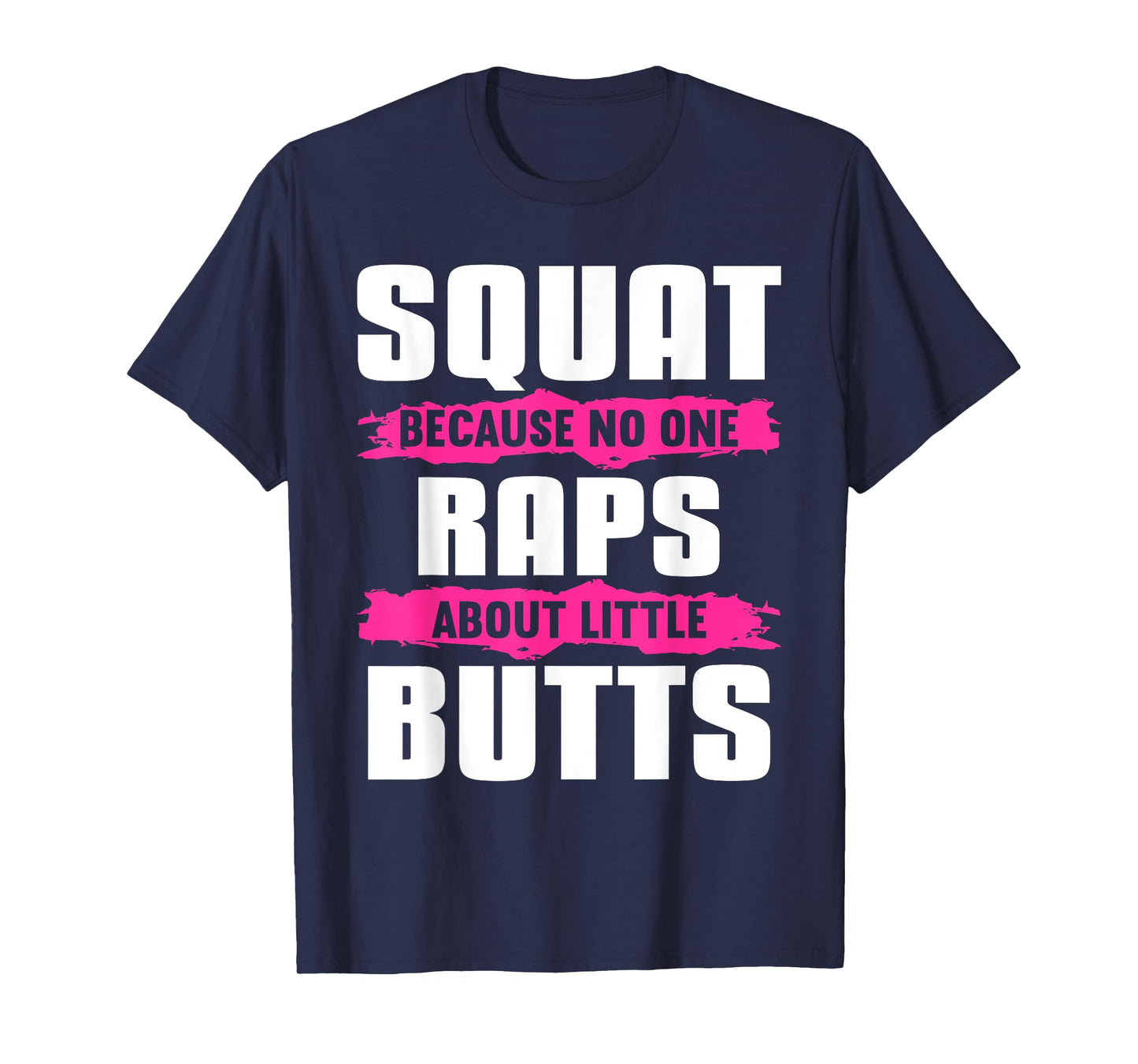 Squat Because No One Raps About Little Butts T-Shirt