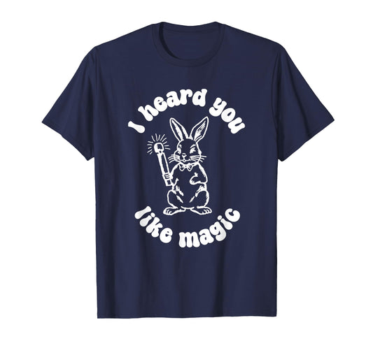 I've Got A Wand And A Rabbit I Hate You Like Magic T-Shirt