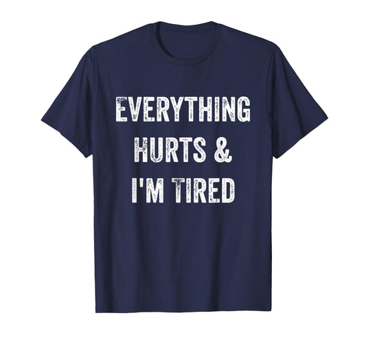 Everything Hurts & I'm Tired Funny Workout T-Shirt