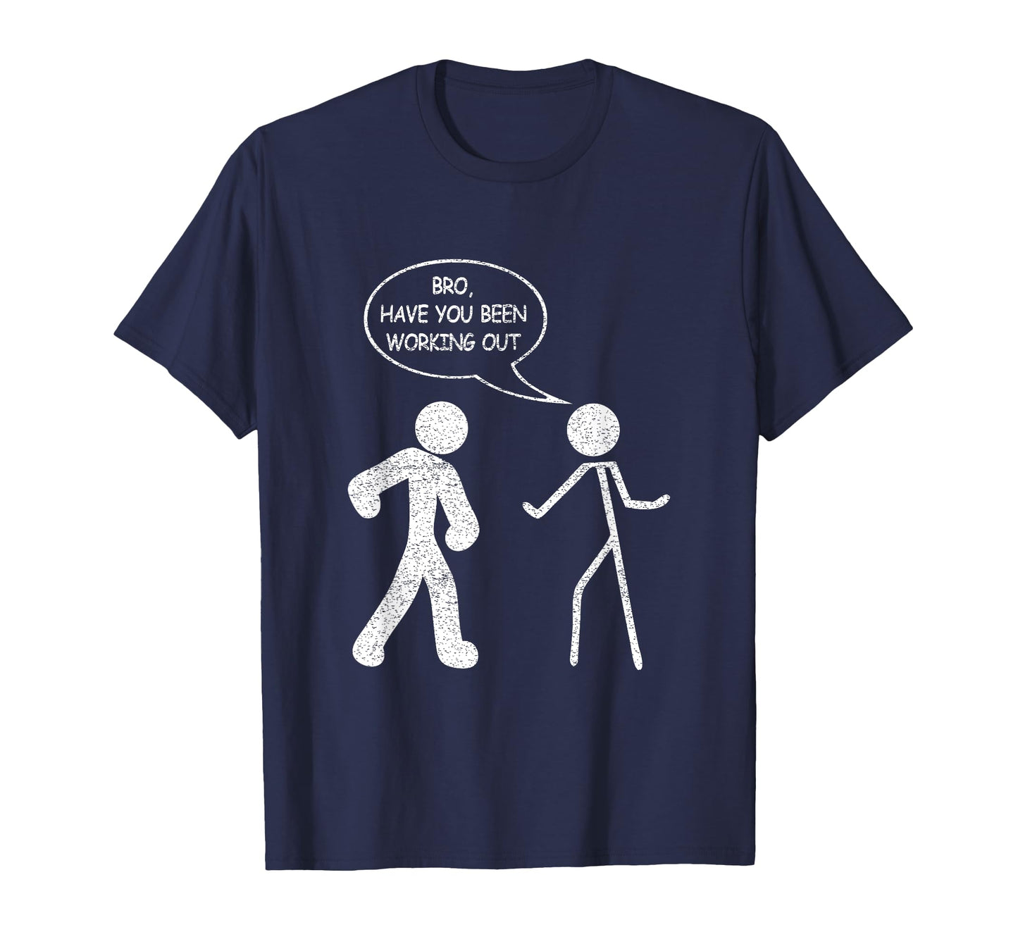 Funny Stick-Figure Gym Jokes Bro Have You Been Working Out T-Shirt