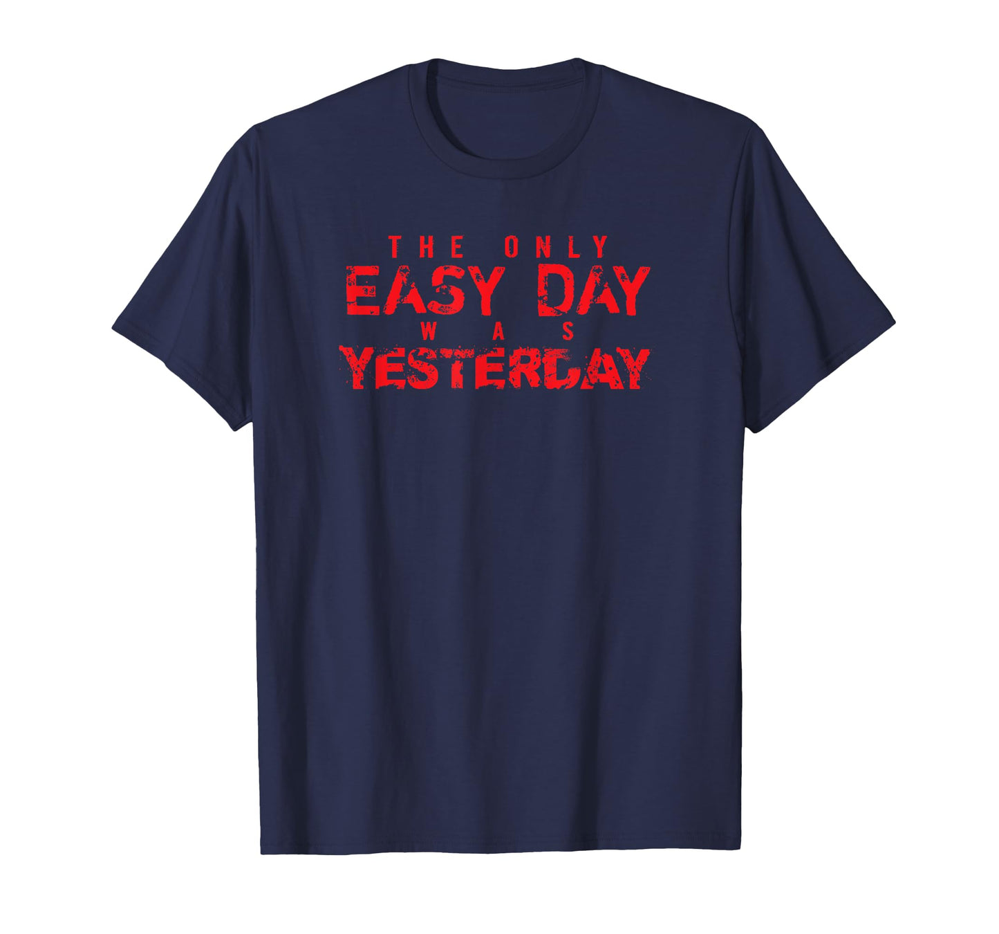 Red The Only Easy Day Was Yesterday T Shirt T-Shirt