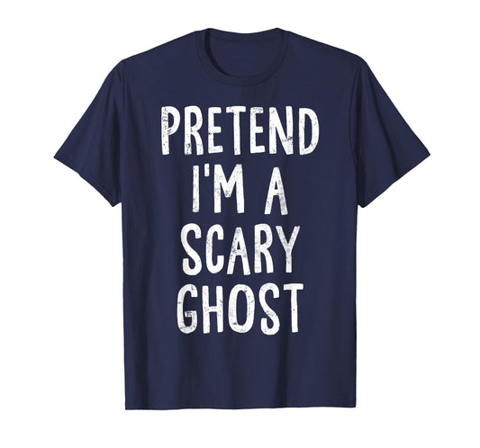 Pretend I'm A Scary Ghost Lazy Easy Halloween Costume T-Shirt