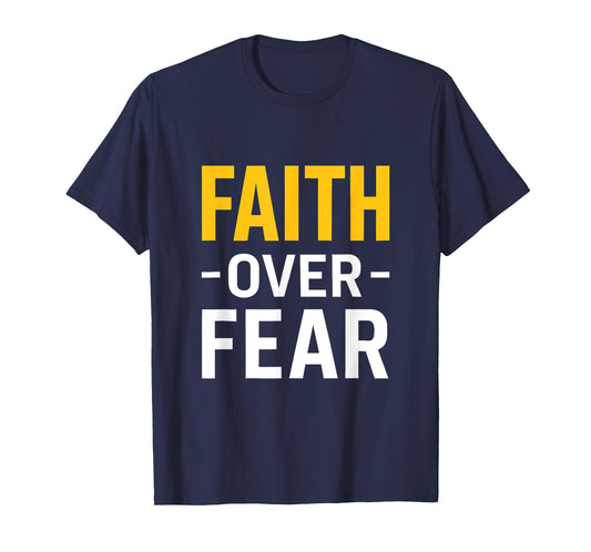 Faith Over Fear Bold Inspiration for Everyday Strength T-Shirt