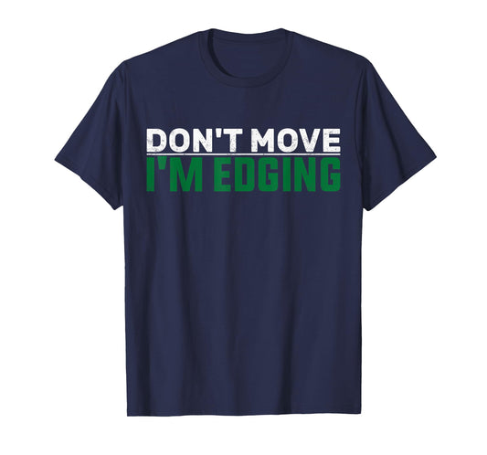 Don't Move I'm Edging Gym Funny Workout Bodybuilder Edging T-Shirt