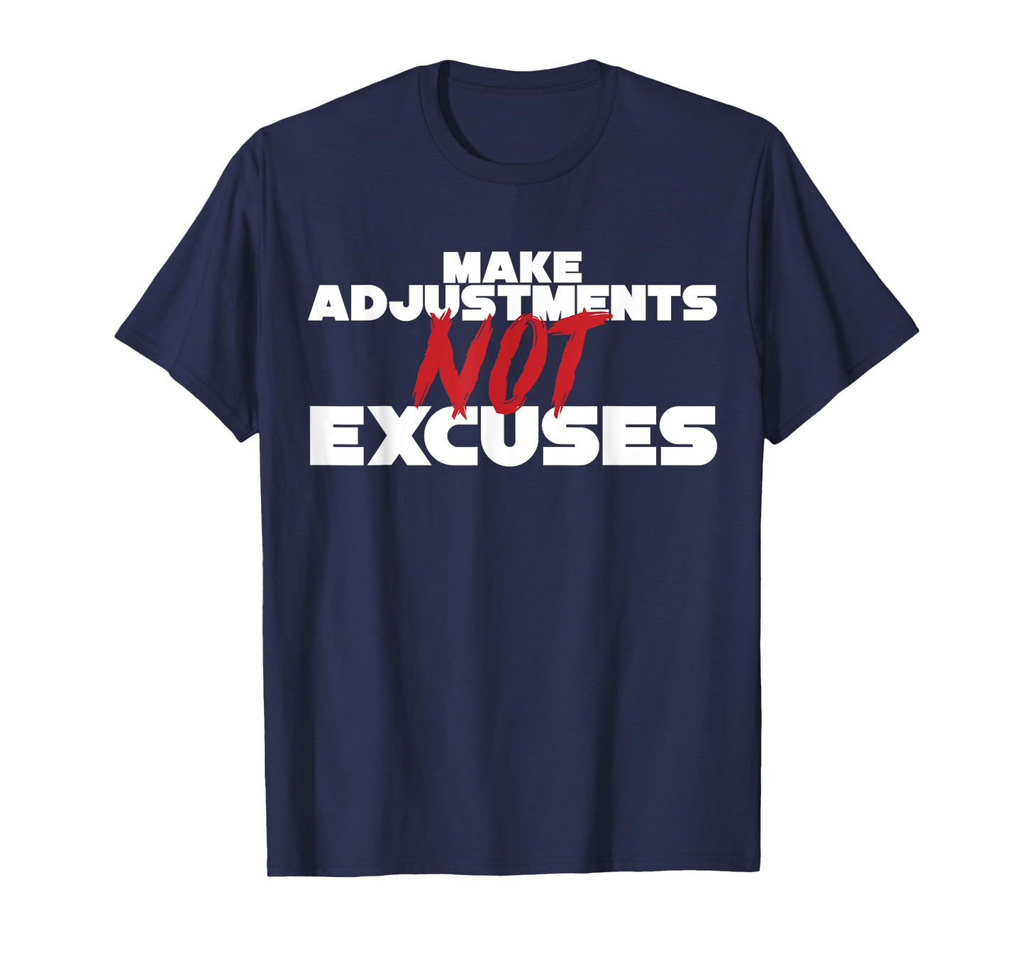 Make Adjustments Not Excuses T-Shirt