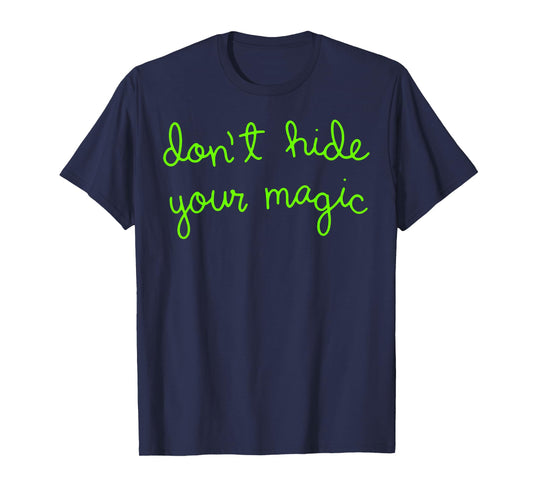Don't Hide Your Magic Motivational Quote Positive Vibes T-Shirt