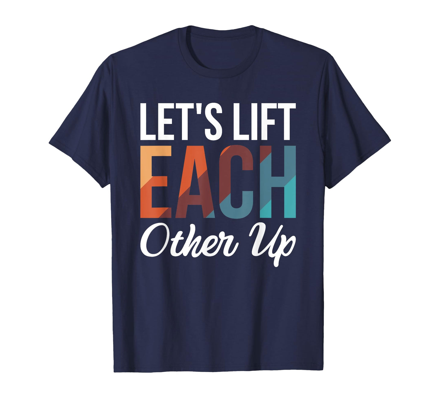 Let's Lift Each Other Up T-Shirt