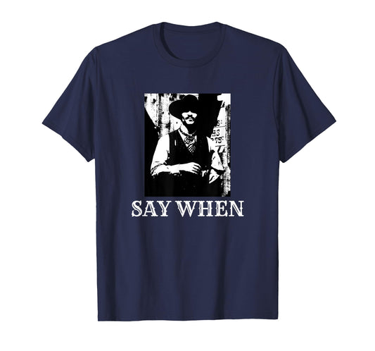 Say When Western Cowboy Doc Holliday T-Shirt