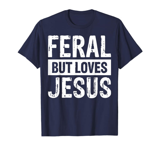Feral But Loves Jesus T-Shirt